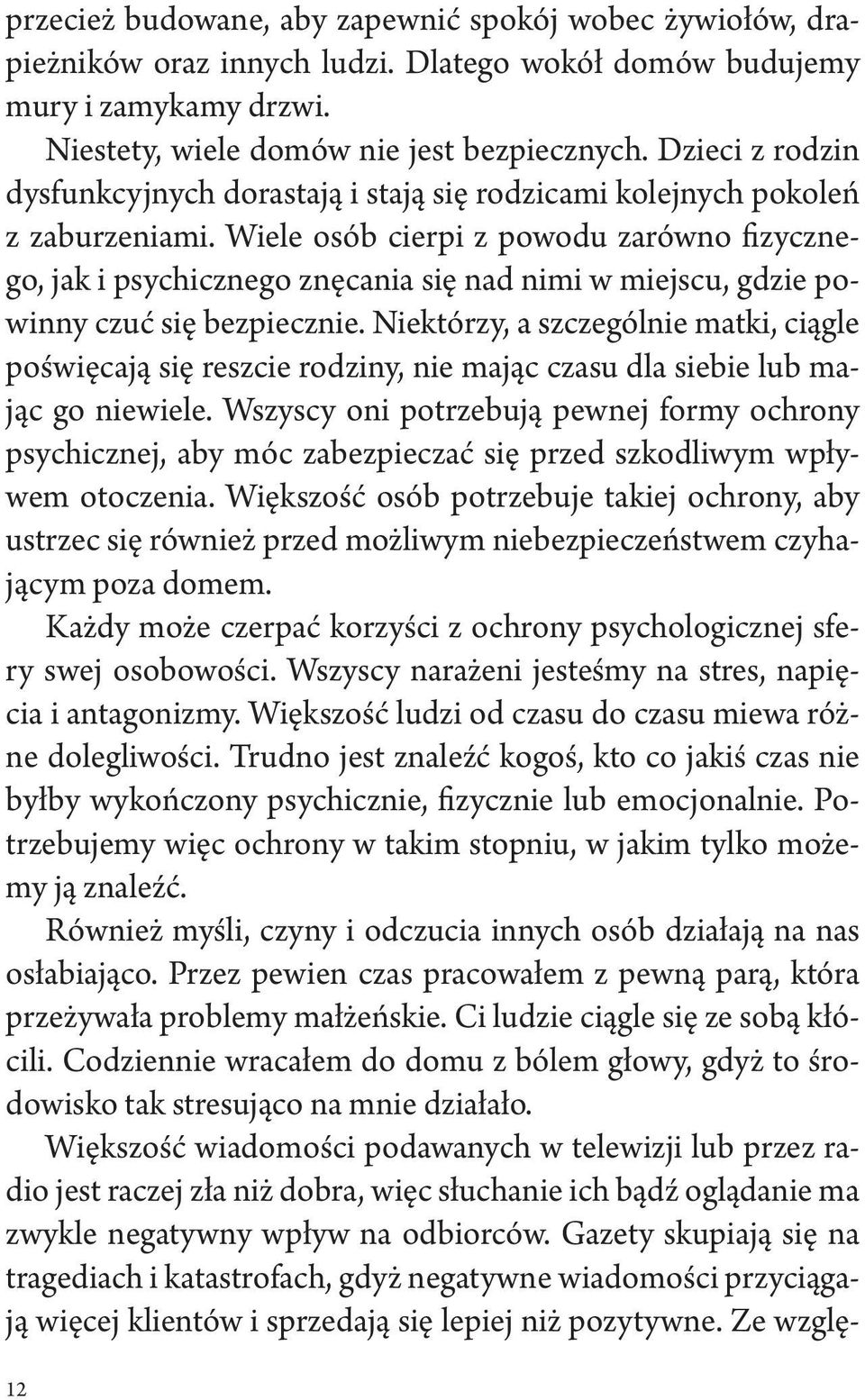 Wiele osób cierpi z powodu zarówno fizycznego, jak i psychicznego znęcania się nad nimi w miejscu, gdzie powinny czuć się bezpiecznie.