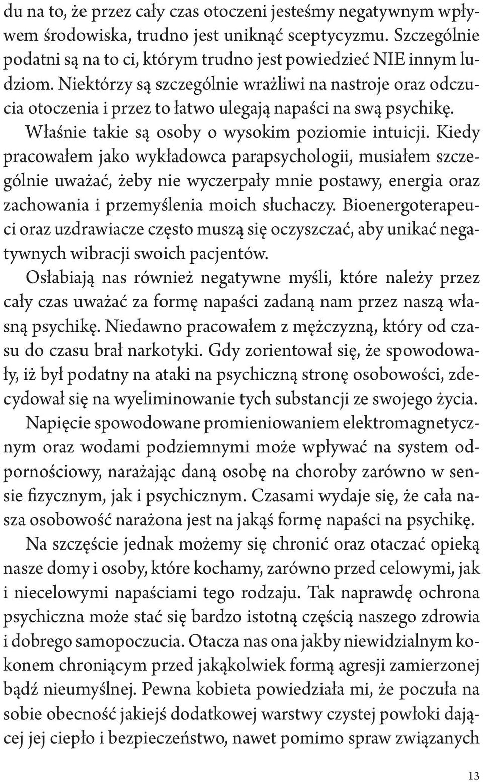 Kiedy pracowałem jako wykładowca parapsychologii, musiałem szczególnie uważać, żeby nie wyczerpały mnie postawy, energia oraz zachowania i przemyślenia moich słuchaczy.