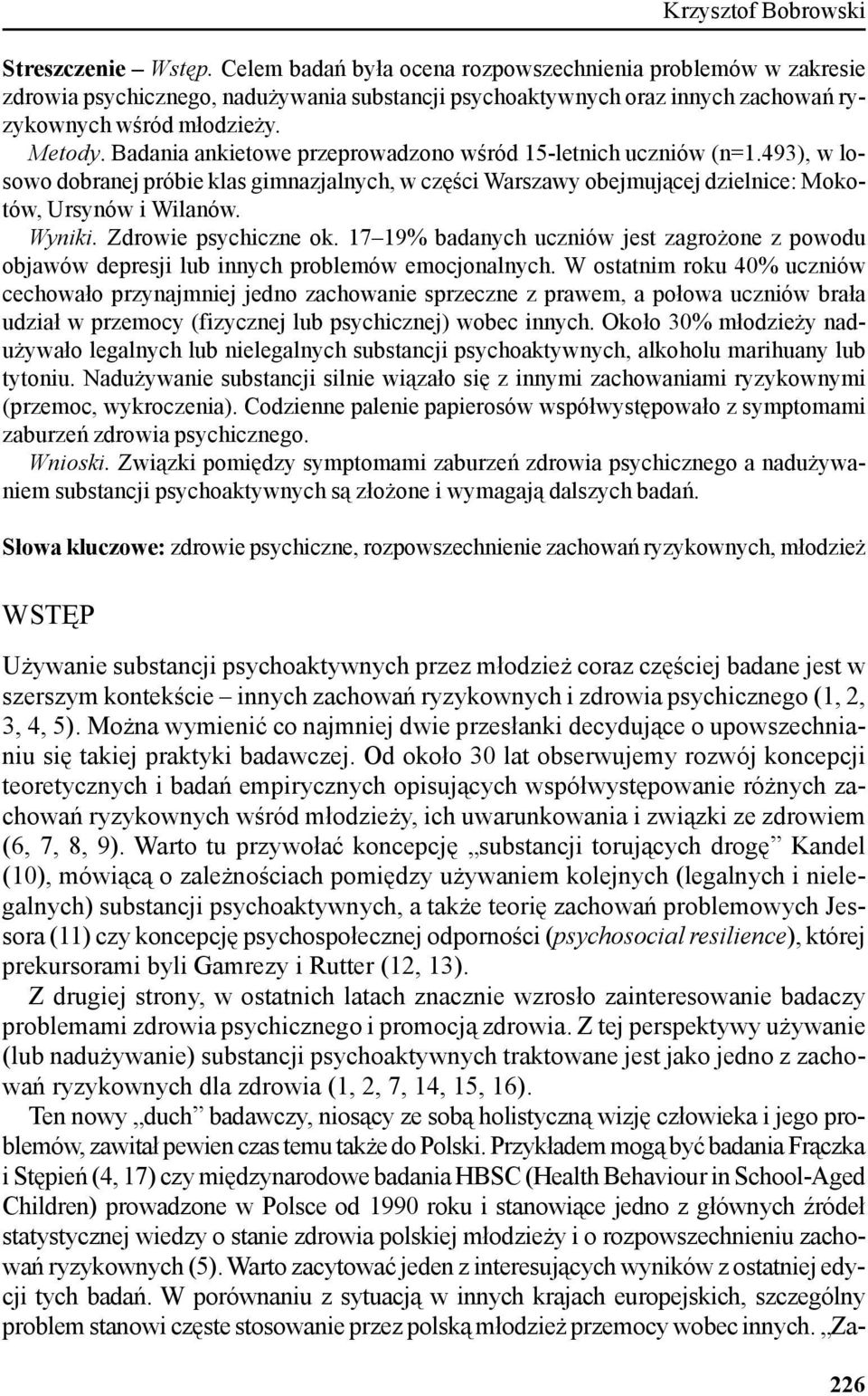 Badania ankietowe przeprowadzono wśród 15-letnich uczniów (n=1.493), w losowo dobranej próbie klas gimnazjalnych, w części Warszawy obejmującej dzielnice: Mokotów, Ursynów i Wilanów. Wyniki.