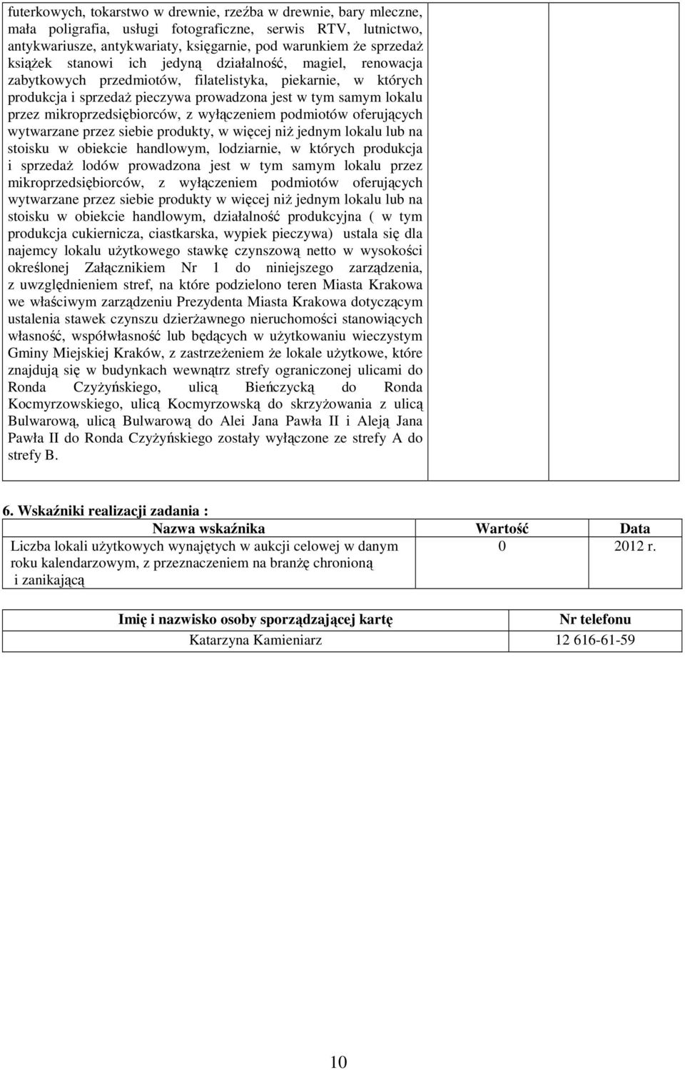 mikroprzedsiębiorców, z wyłączeniem podmiotów oferujących wytwarzane przez siebie produkty, w więcej niŝ jednym lokalu lub na stoisku w obiekcie handlowym, lodziarnie, w których produkcja i sprzedaŝ