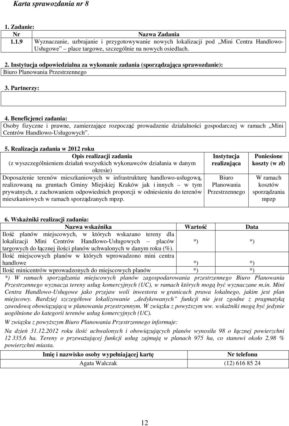 Realizacja zadania w 2012 roku (z wyszczególnieniem działań wszystkich wykonawców działania w danym DoposaŜenie terenów mieszkaniowych w infrastrukturę handlowo-usługową, realizowaną na gruntach