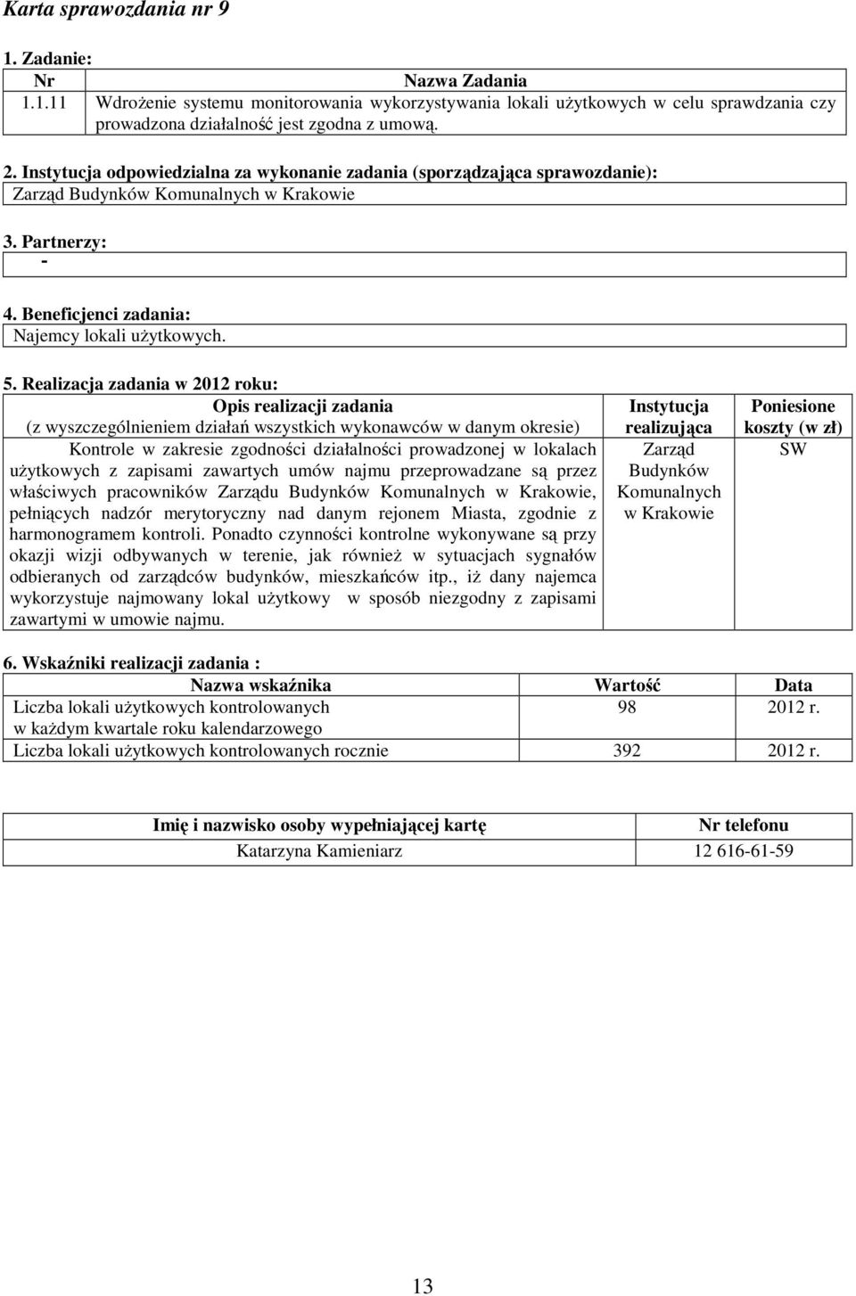 Realizacja zadania w 2012 roku: (z wyszczególnieniem działań wszystkich wykonawców w danym Kontrole w zakresie zgodności działalności prowadzonej w lokalach uŝytkowych z zapisami zawartych umów najmu