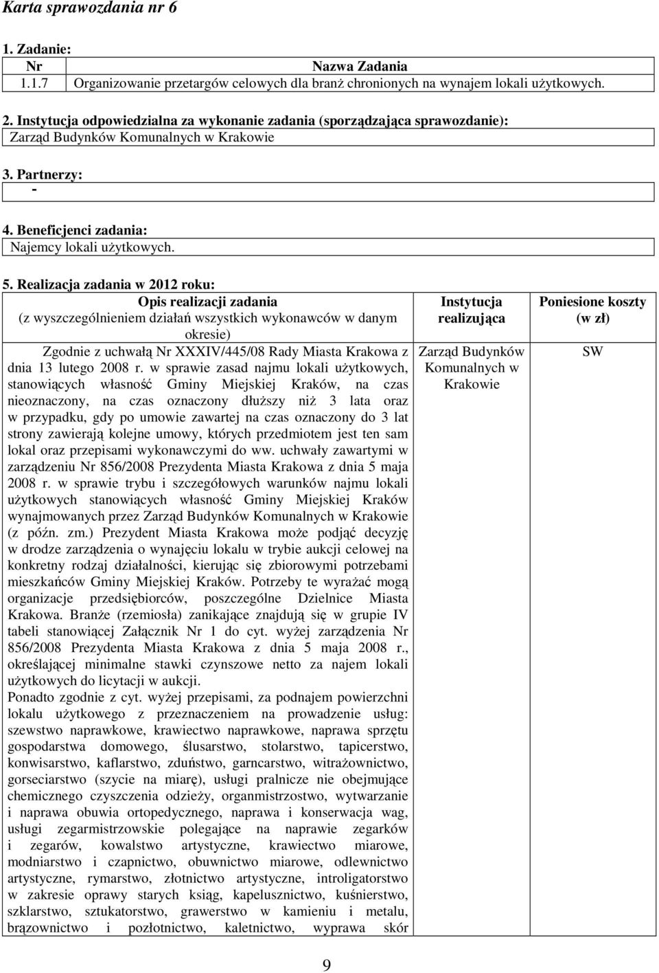 w sprawie zasad najmu lokali uŝytkowych, stanowiących własność Gminy Miejskiej Kraków, na czas nieoznaczony, na czas oznaczony dłuŝszy niŝ 3 lata oraz w przypadku, gdy po umowie zawartej na czas