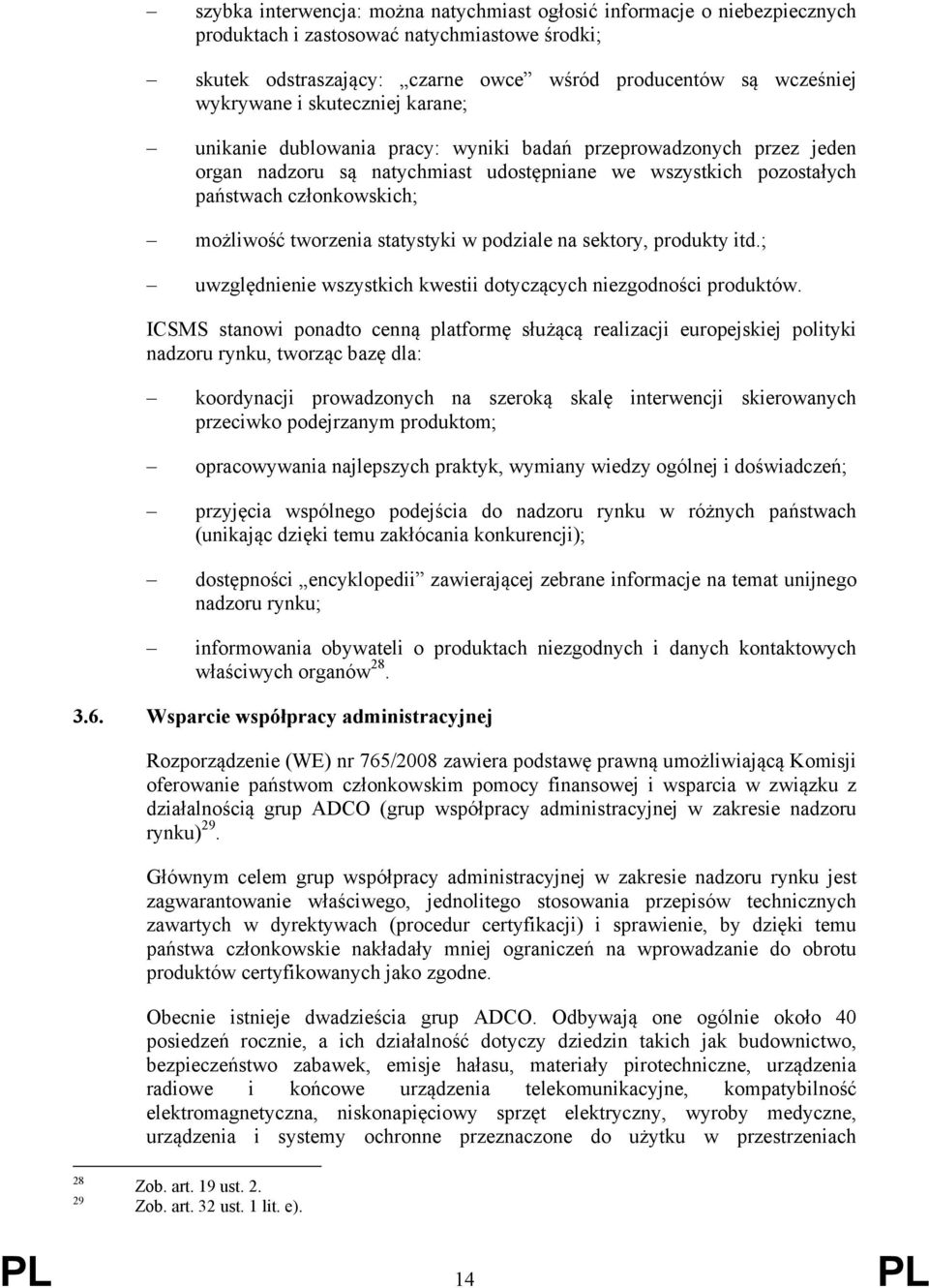 tworzenia statystyki w podziale na sektory, produkty itd.; uwzględnienie wszystkich kwestii dotyczących niezgodności produktów.