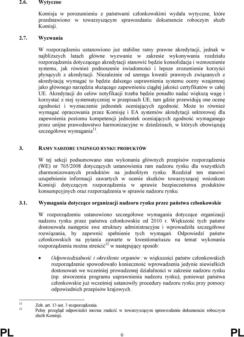 stanowić będzie konsolidacja i wzmocnienie systemu, jak również podnoszenie świadomości i lepsze zrozumienie korzyści płynących z akredytacji.