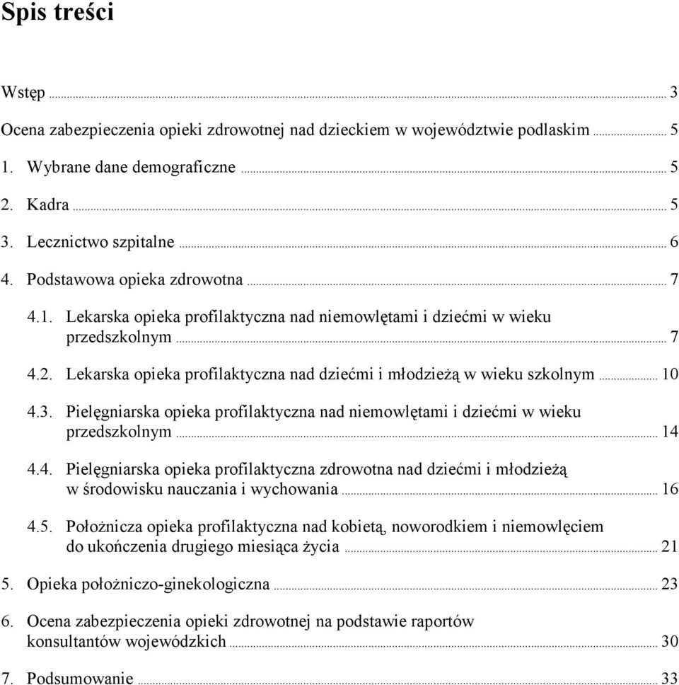 .. 10 4.3. Pielęgniarska opieka profilaktyczna nad niemowlętami i dziećmi w wieku przedszkolnym... 14 4.4. Pielęgniarska opieka profilaktyczna zdrowotna nad dziećmi i młodzieŝą w środowisku nauczania i wychowania.