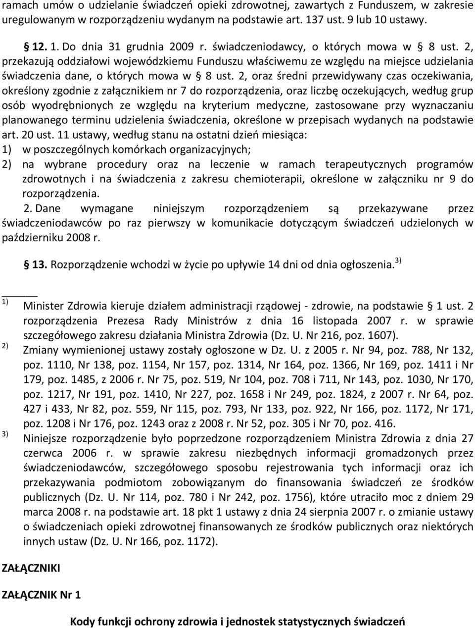 2, oraz średni przewidywany czas oczekiwania, określony zgodnie z załącznikiem nr 7 do rozporządzenia, oraz liczbę oczekujących, według grup osób wyodrębnionych ze względu na kryterium medyczne,