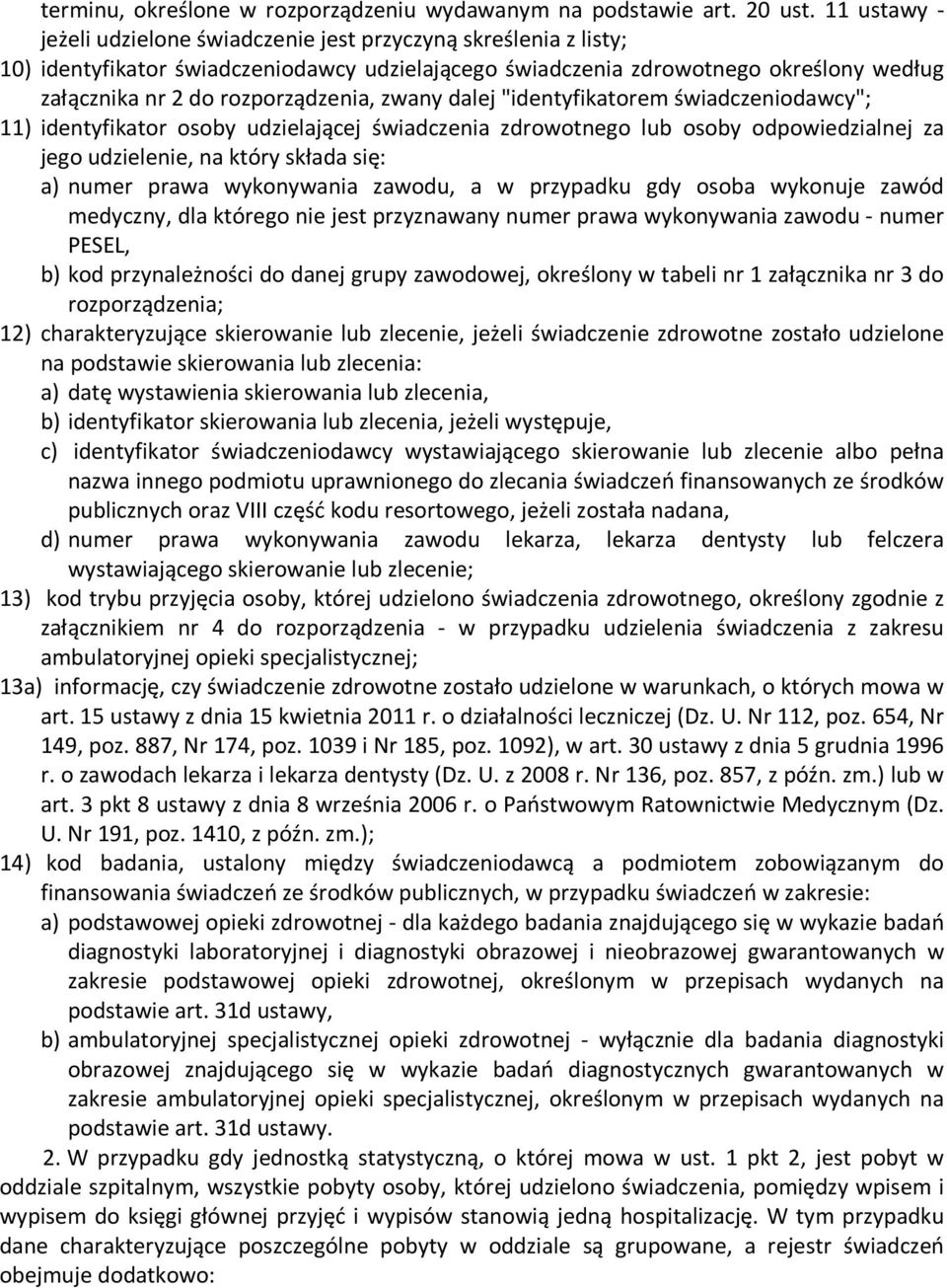 rozporządzenia, zwany dalej "identyfikatorem świadczeniodawcy"; 11) identyfikator osoby udzielającej świadczenia zdrowotnego lub osoby odpowiedzialnej za jego udzielenie, na który składa się: a)