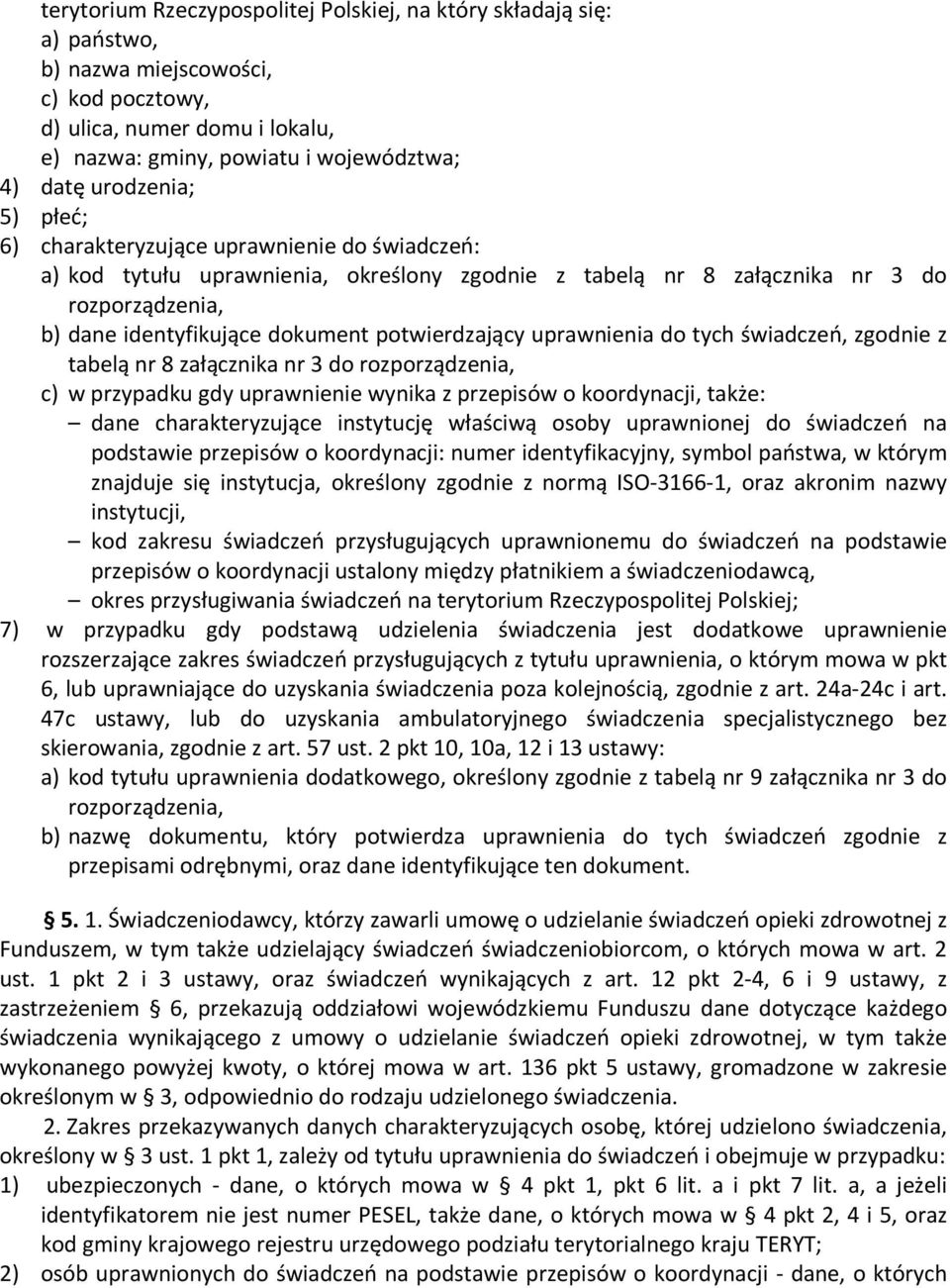 potwierdzający uprawnienia do tych świadczeń, zgodnie z tabelą nr 8 załącznika nr 3 do rozporządzenia, c) w przypadku gdy uprawnienie wynika z przepisów o koordynacji, także: dane charakteryzujące