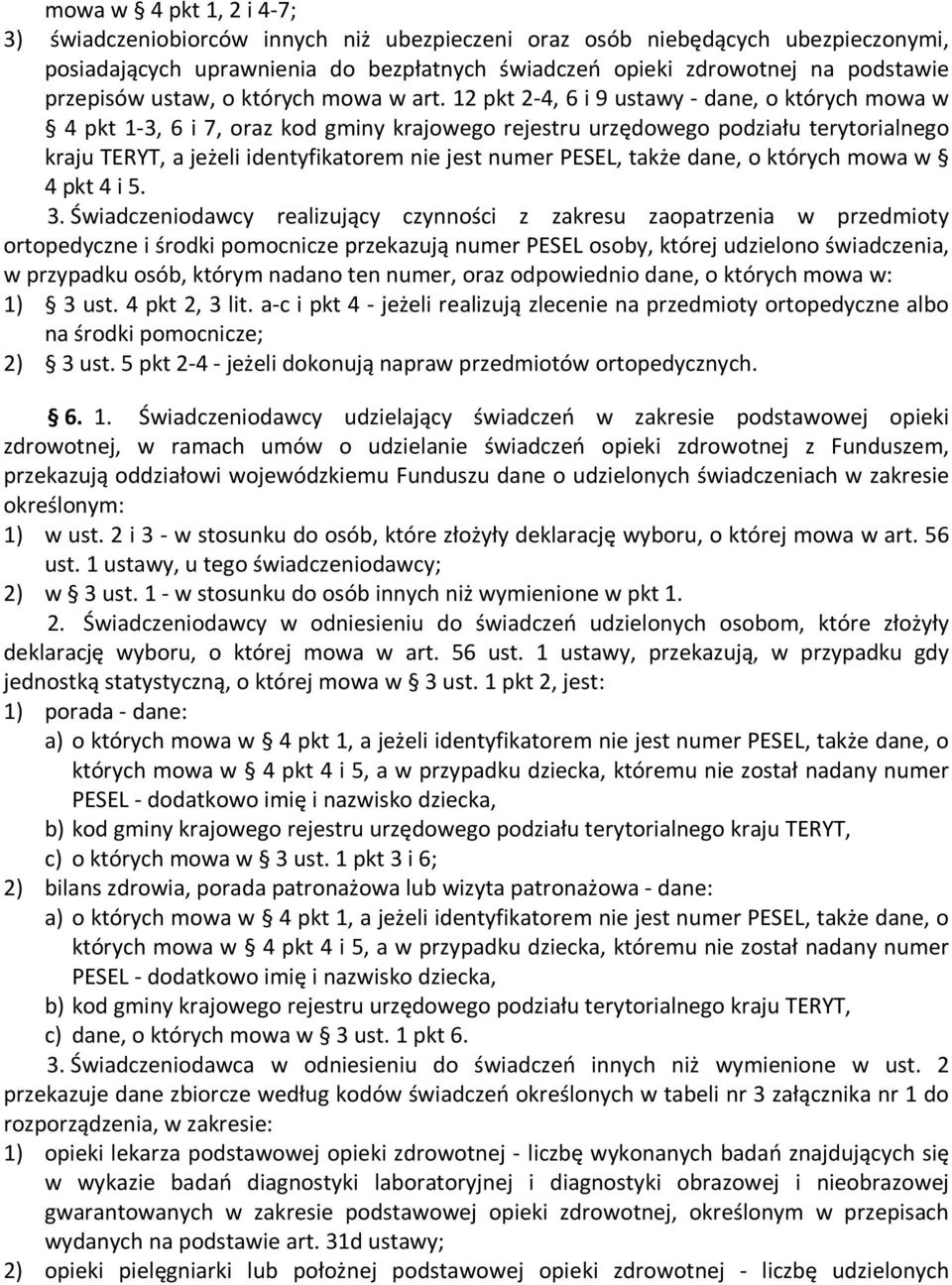 12 pkt 2-4, 6 i 9 ustawy - dane, o których mowa w 4 pkt 1-3, 6 i 7, oraz kod gminy krajowego rejestru urzędowego podziału terytorialnego kraju TERYT, a jeżeli identyfikatorem nie jest numer PESEL,