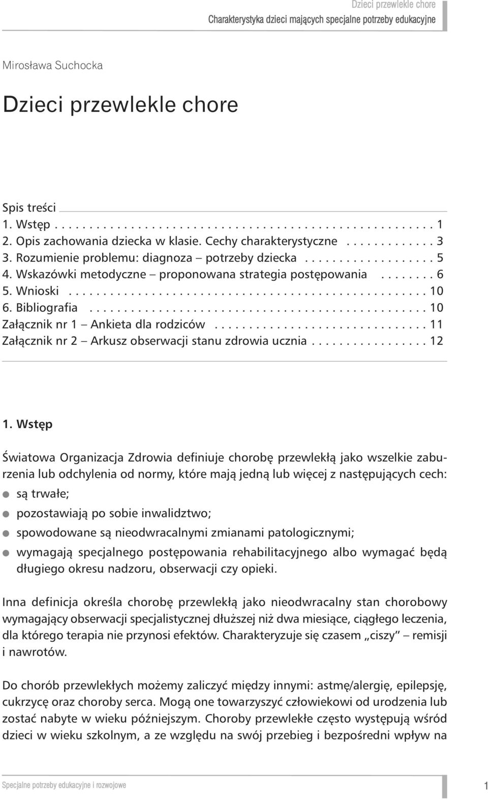 Bibliografia................................................. 10 Załàcznik nr 1 Ankieta dla rodziców............................... 11 Załàcznik nr 2 Arkusz obserwacji stanu zdrowia ucznia................. 12 1.