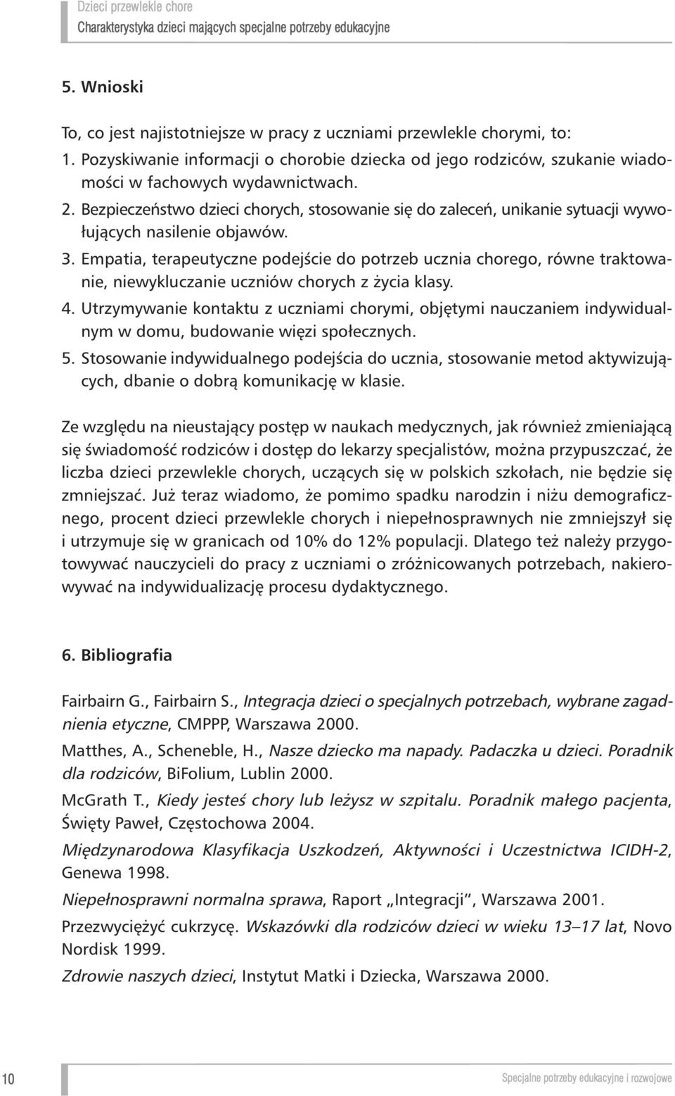 Empatia, terapeutyczne podejêcie do potrzeb ucznia chorego, równe traktowa - nie, niewykluczanie uczniów chorych z ycia klasy. 4.