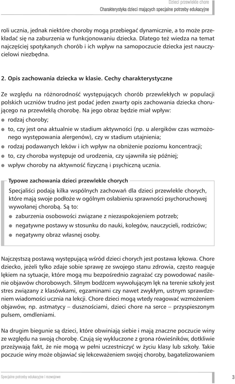 Cechy charakterystyczne Ze wzgl du na ró norodnoêç wyst pujàcych chorób przewlekłych w populacji polskich uczniów trudno jest podaç jeden zwarty opis zachowania dziecka choru - jàcego na przewlekłà