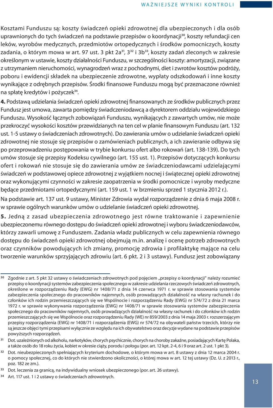 3 pkt 2a31, 332 i 3b33, koszty zadań zleconych w zakresie określonym w ustawie, koszty działalności Funduszu, w szczególności koszty: amortyzacji, związane z utrzymaniem nieruchomości, wynagrodzeń