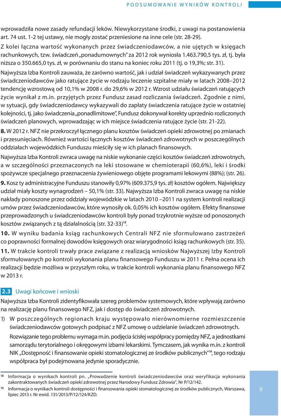 świadczeń ponadumownych za 2012 rok wyniosła 1.463.790,5 tys. zł, tj. była niższa o 350.665,0 tys. zł, w porównaniu do stanu na koniec roku 2011 (tj. o 19,3%; str. 31).