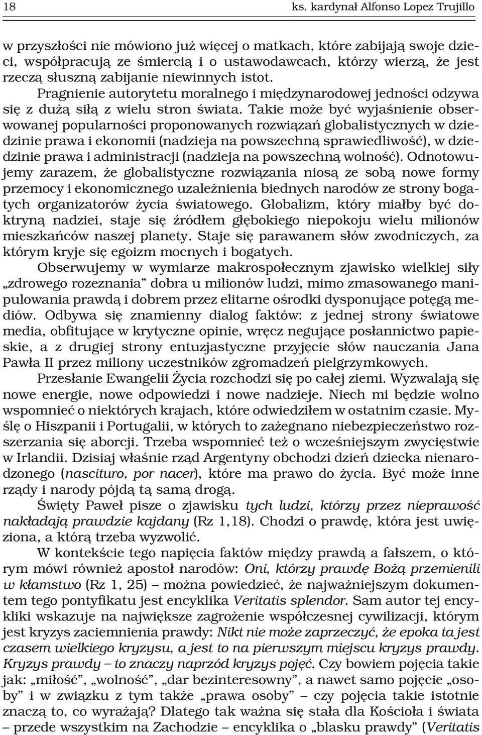 niewinnych istot. Pragnienie autorytetu moralnego i miêdzynarodowej jednoœci odzywa siê z du ¹ si³¹ z wielu stron œwiata.