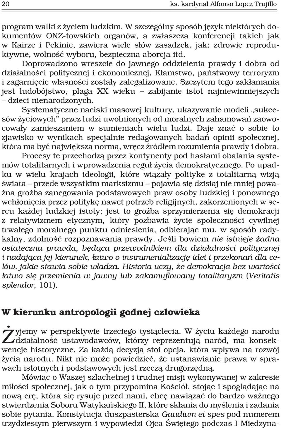 bezpieczna aborcja itd. Doprowadzono wreszcie do jawnego oddzielenia prawdy i dobra od dzia³alnoœci politycznej i ekonomicznej.