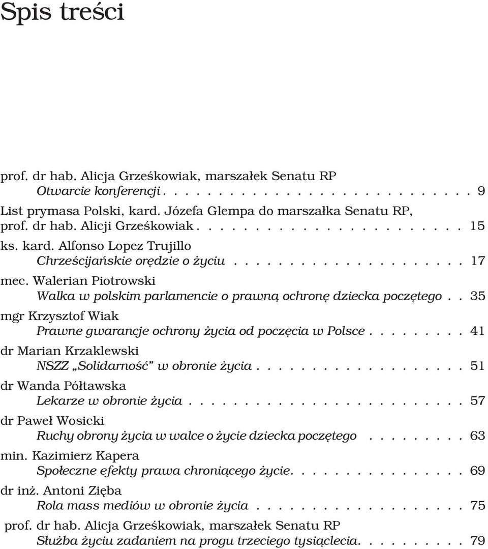 Walerian Piotrowski Walka w polskim parlamencie o prawn¹ ochronê dziecka poczêtego.. 35 mgr Krzysztof Wiak Prawne gwarancje ochrony ycia od poczêcia w Polsce.