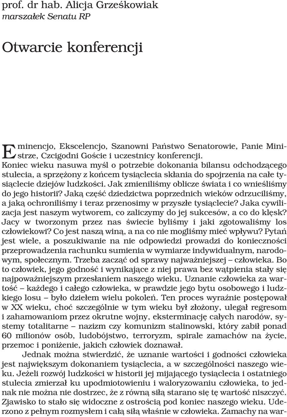 Jak zmieniliœmy oblicze œwiata i co wnieœliœmy do jego historii? Jak¹ czêœæ dziedzictwa poprzednich wieków odrzuciliœmy, a jak¹ ochroniliœmy i teraz przenosimy w przysz³e tysi¹clecie?