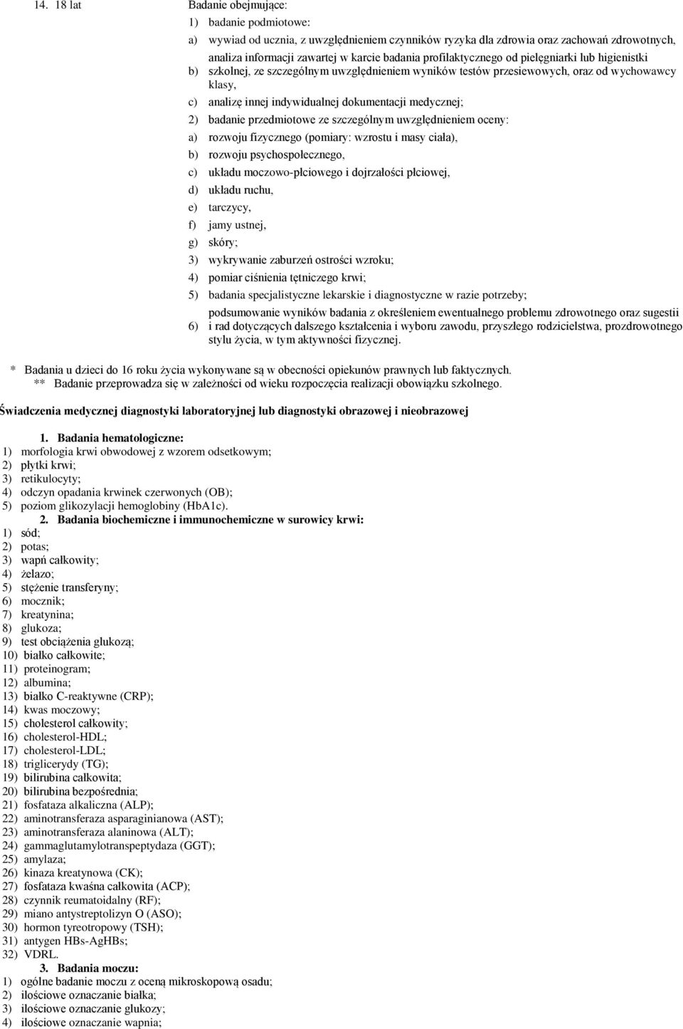 2) badanie przedmiotowe ze szczególnym uwzględnieniem oceny: a) rozwoju fizycznego (pomiary: wzrostu i masy ciała), b) rozwoju psychospołecznego, c) układu moczowo-płciowego i dojrzałości płciowej,