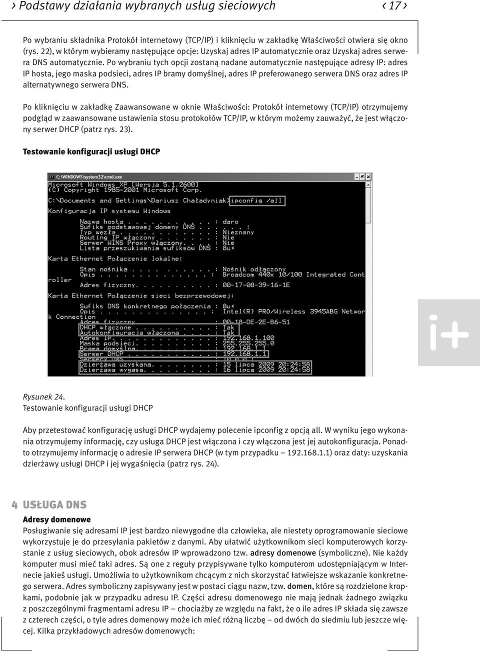 Po wybraniu tych opcji zostaną nadane automatycznie następujące adresy IP: adres IP hosta, jego maska podsieci, adres IP bramy domyślnej, adres IP preferowanego serwera DNS oraz adres IP