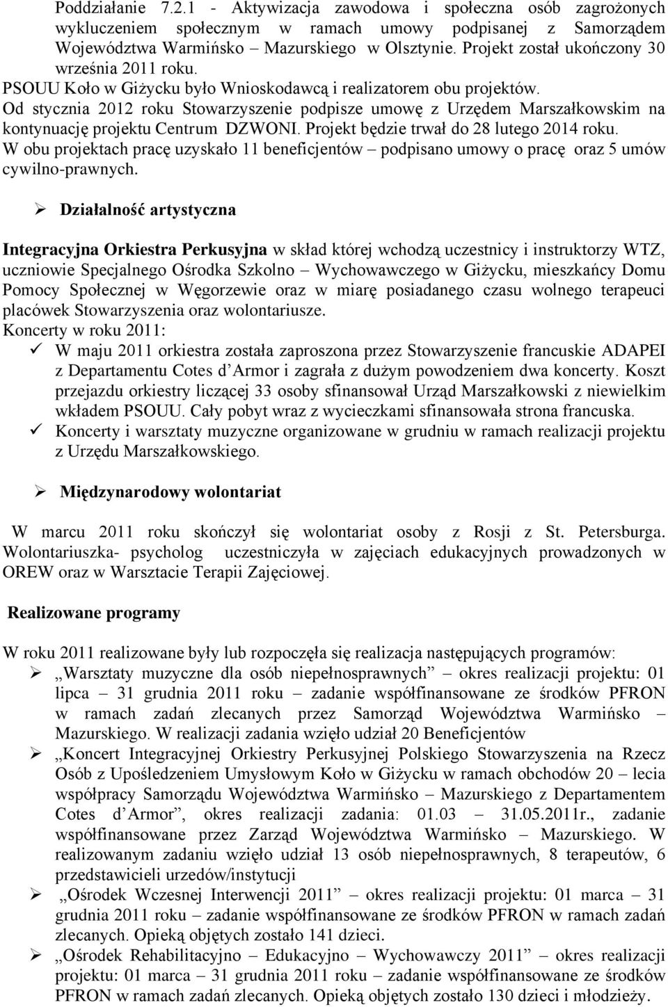 Od stycznia 2012 roku Stowarzyszenie podpisze umowę z Urzędem Marszałkowskim na kontynuację projektu Centrum DZWONI. Projekt będzie trwał do 28 lutego 2014 roku.