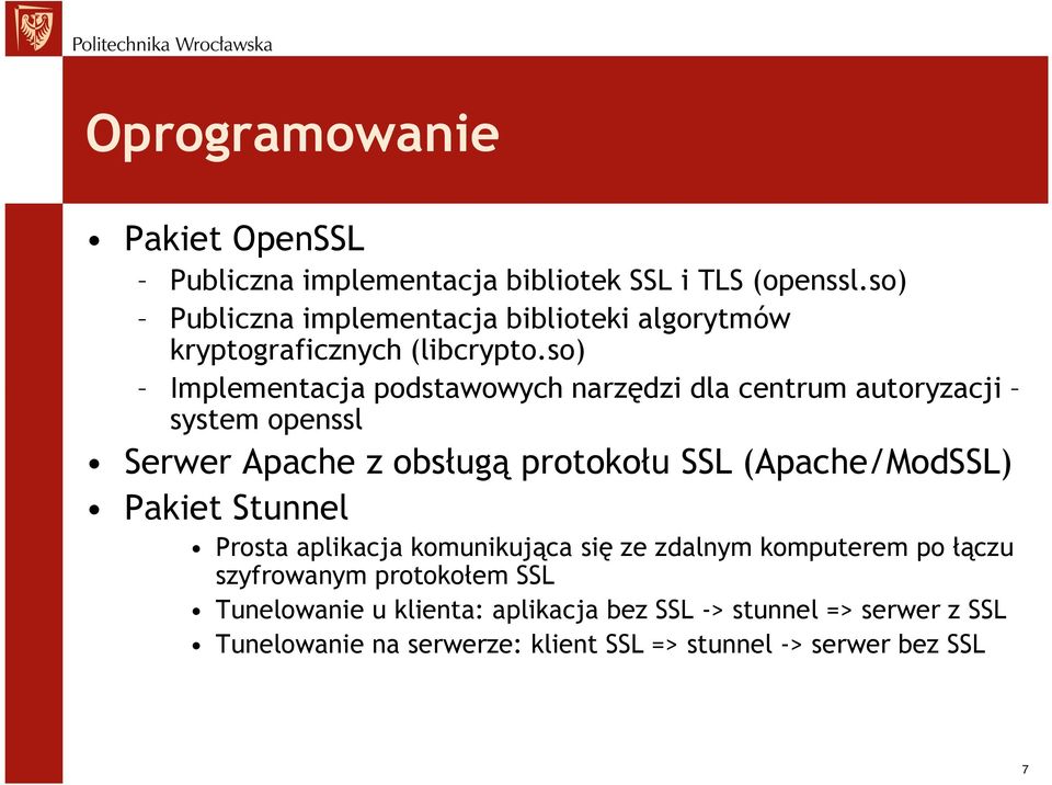 so) Implementacja podstawowych narzędzi dla centrum autoryzacji system openssl Serwer Apache z obsługą protokołu SSL (Apache/ModSSL)