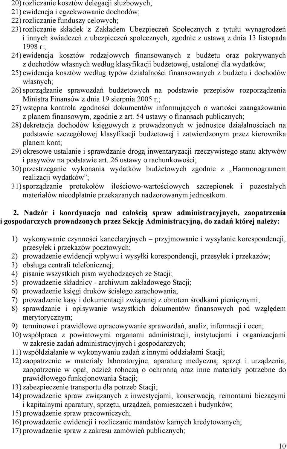 ; 24) ewidencja kosztów rodzajowych finansowanych z budżetu oraz pokrywanych z dochodów własnych według klasyfikacji budżetowej, ustalonej dla wydatków; 25) ewidencja kosztów według typów