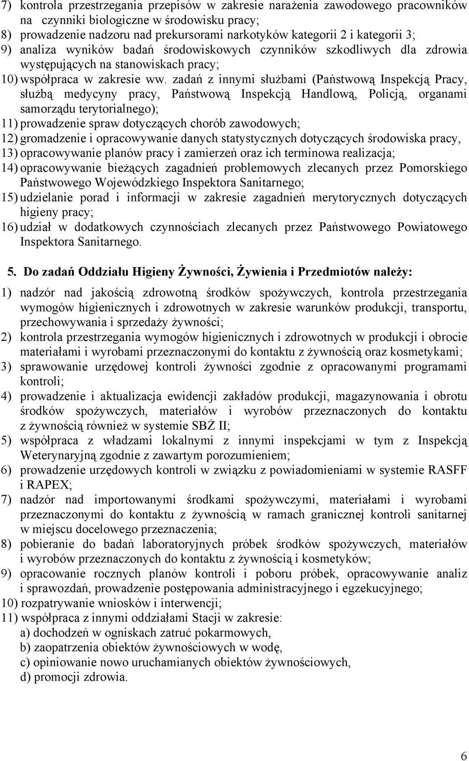 zadań z innymi służbami (Państwową Inspekcją Pracy, służbą medycyny pracy, Państwową Inspekcją Handlową, Policją, organami samorządu terytorialnego); 11) prowadzenie spraw dotyczących chorób