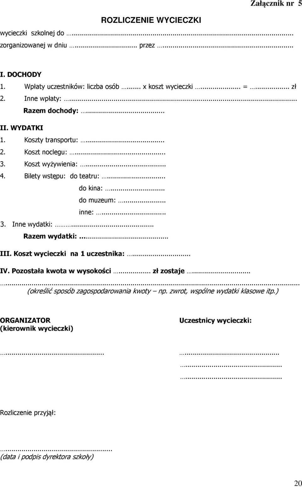 .. inne:... 3. Inne wydatki:... Razem wydatki:... III. Koszt wycieczki na 1 uczestnika:... IV. Pozostała kwota w wysokości... zł zostaje.