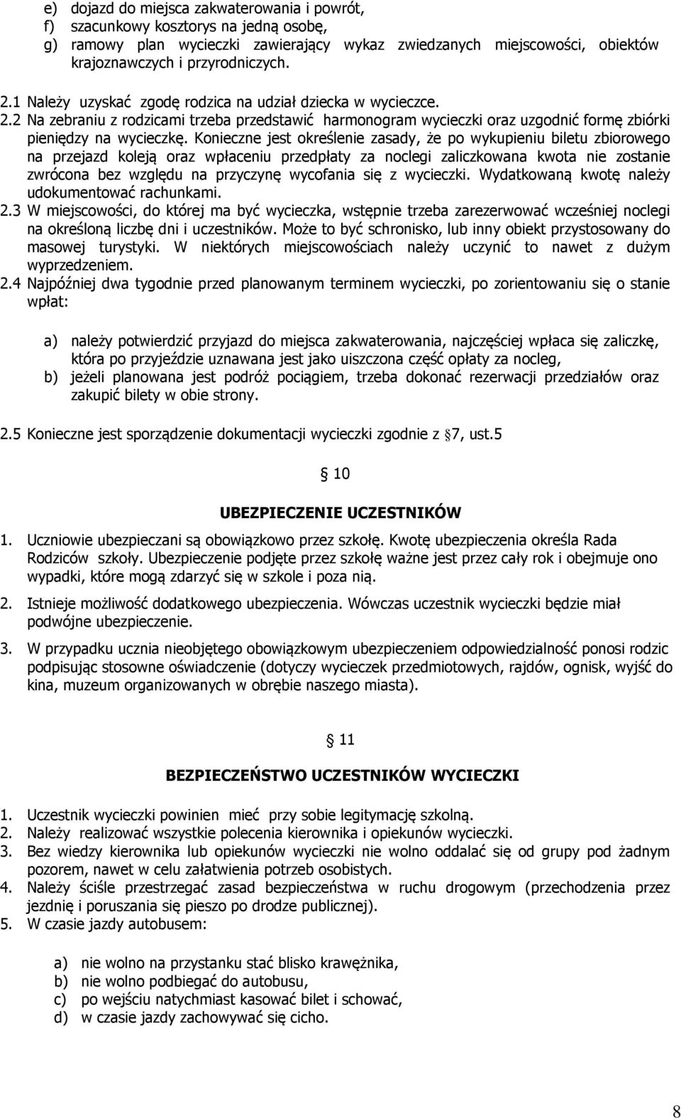 Konieczne jest określenie zasady, że po wykupieniu biletu zbiorowego na przejazd koleją oraz wpłaceniu przedpłaty za noclegi zaliczkowana kwota nie zostanie zwrócona bez względu na przyczynę