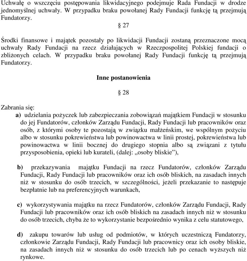 W przypadku braku powołanej Rady Fundacji funkcję tą przejmują Fundatorzy.