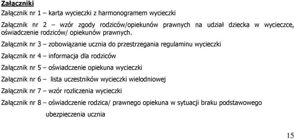 Załącznik nr 3 zobowiązanie ucznia do przestrzegania regulaminu wycieczki Załącznik nr 4 informacja dla rodziców Załącznik nr 5 oświadczenie