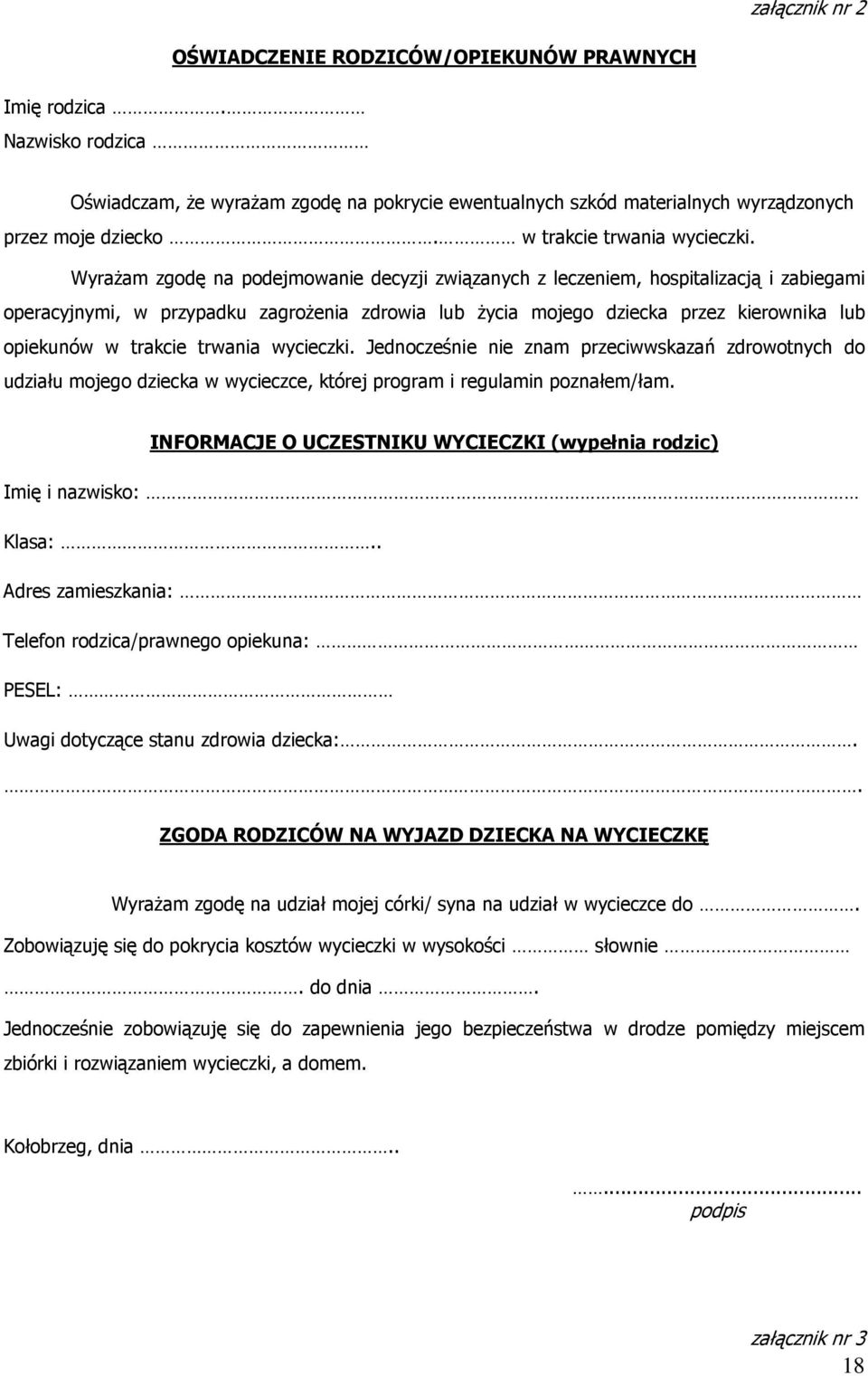 WyraŜam zgodę na podejmowanie decyzji związanych z leczeniem, hospitalizacją i zabiegami operacyjnymi, w przypadku zagroŝenia zdrowia lub Ŝycia mojego dziecka przez kierownika lub opiekunów 