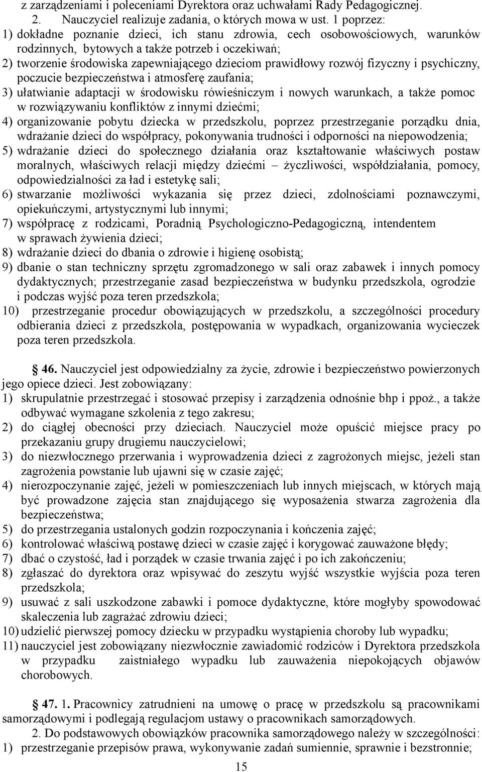 rozwój fizyczny i psychiczny, poczucie bezpieczeństwa i atmosferę zaufania; 3) ułatwianie adaptacji w środowisku rówieśniczym i nowych warunkach, a także pomoc w rozwiązywaniu konfliktów z innymi