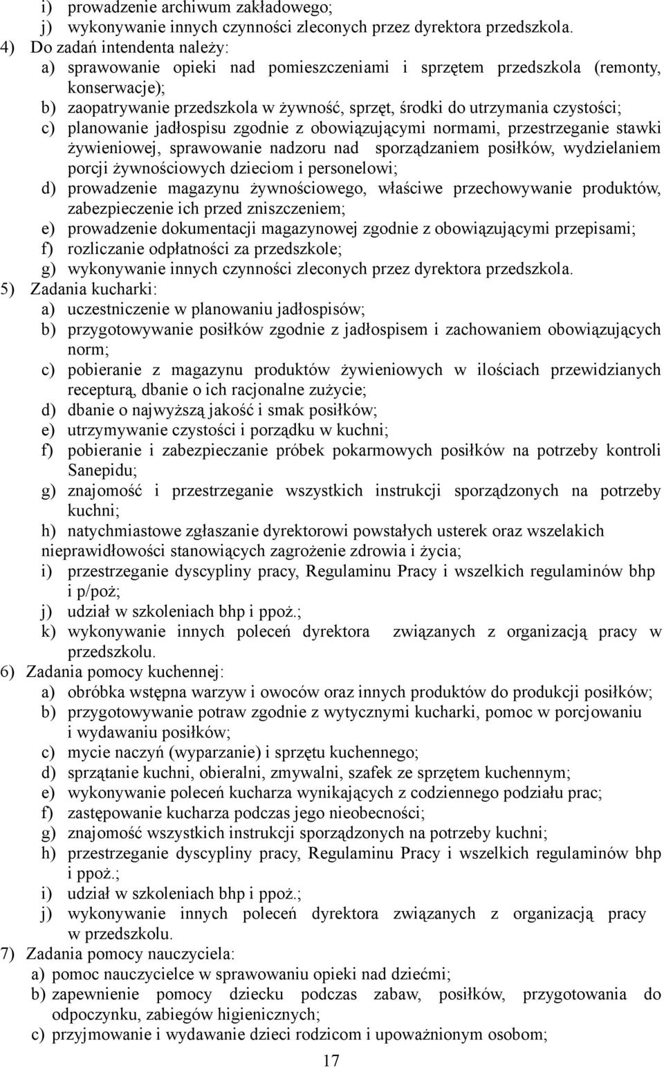 c) planowanie jadłospisu zgodnie z obowiązującymi normami, przestrzeganie stawki żywieniowej, sprawowanie nadzoru nad sporządzaniem posiłków, wydzielaniem porcji żywnościowych dzieciom i personelowi;