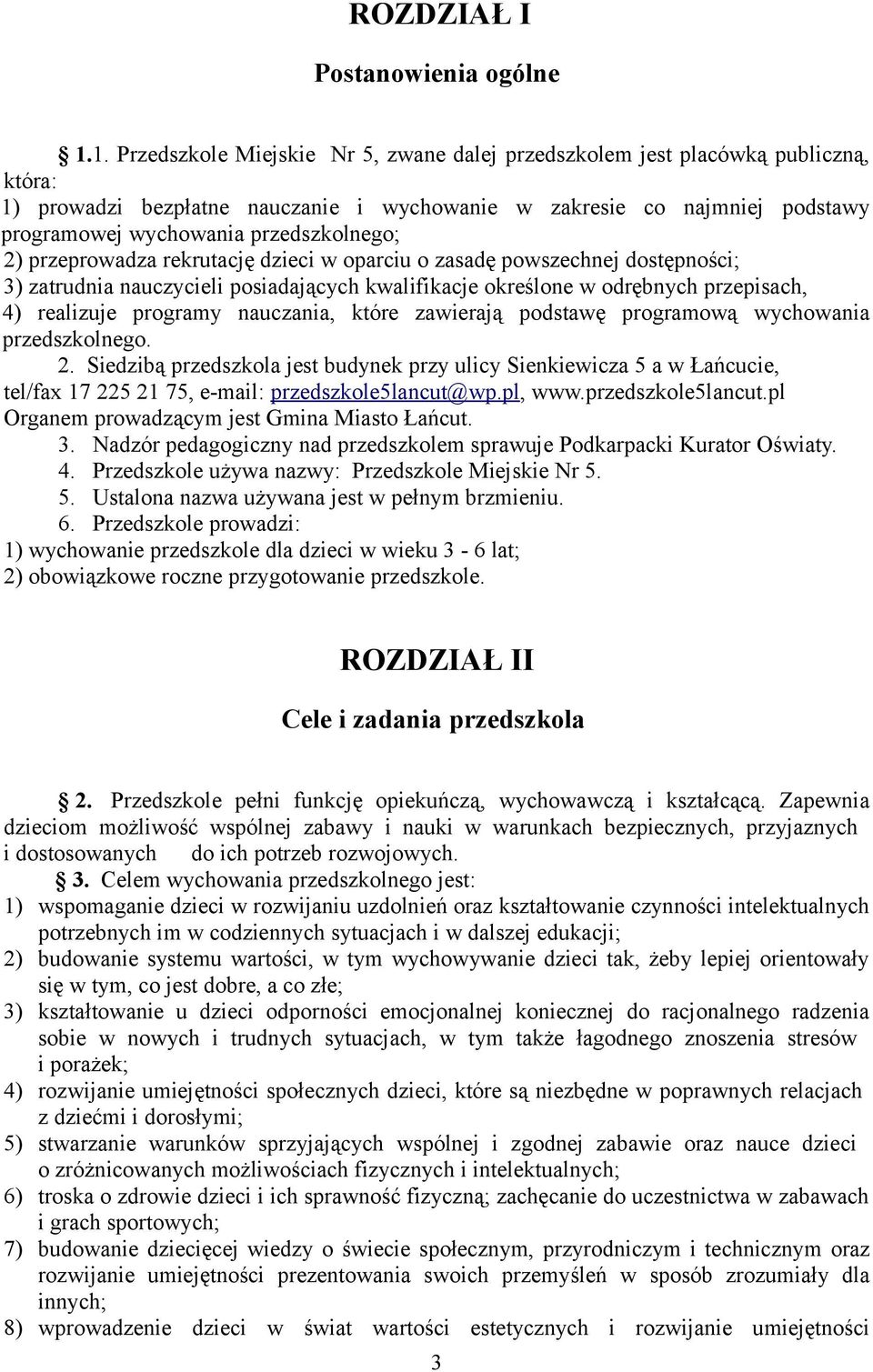 przedszkolnego; 2) przeprowadza rekrutację dzieci w oparciu o zasadę powszechnej dostępności; 3) zatrudnia nauczycieli posiadających kwalifikacje określone w odrębnych przepisach, 4) realizuje