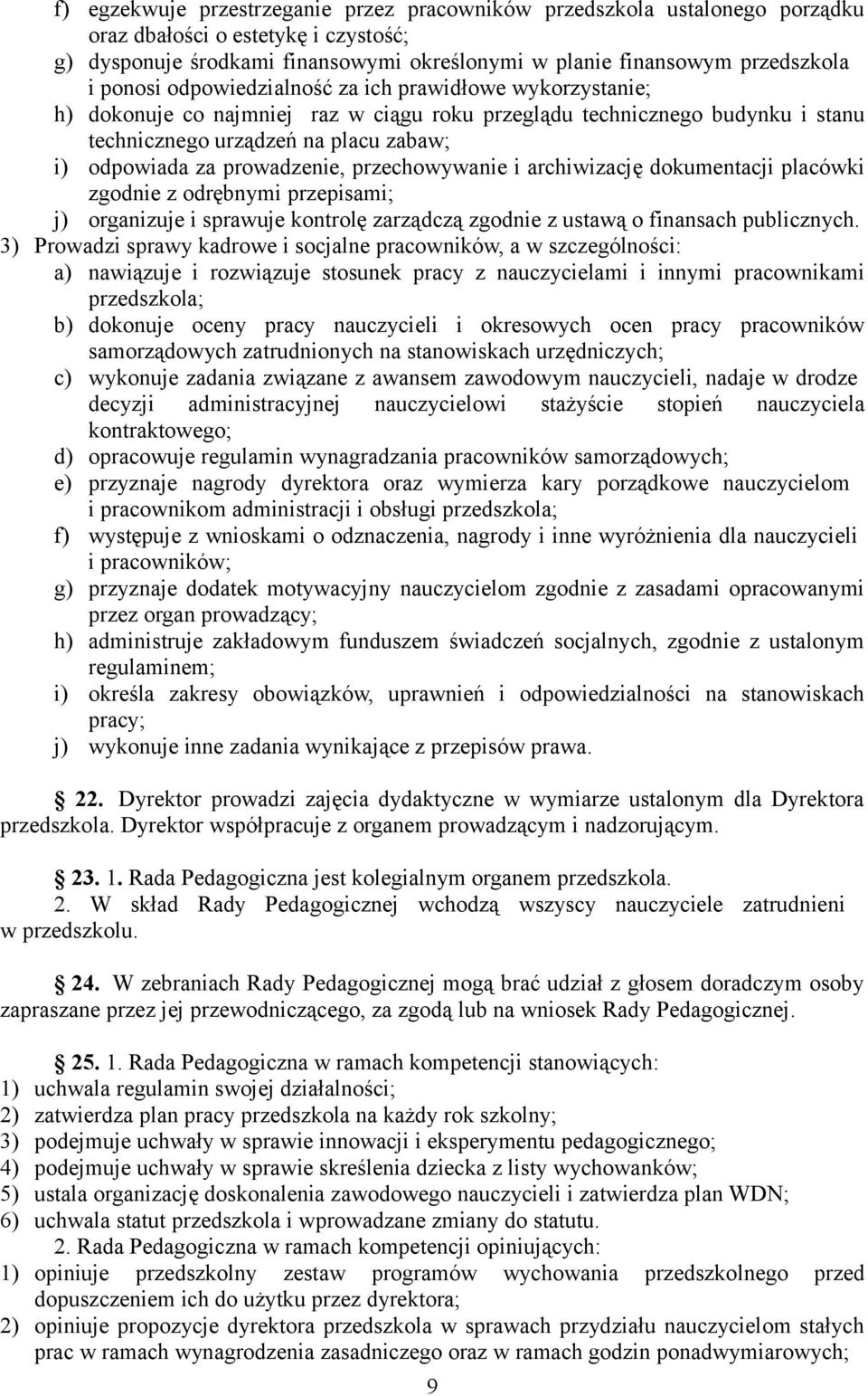 prowadzenie, przechowywanie i archiwizację dokumentacji placówki zgodnie z odrębnymi przepisami; j) organizuje i sprawuje kontrolę zarządczą zgodnie z ustawą o finansach publicznych.