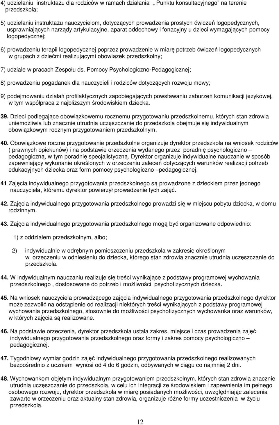 potrzeb ćwiczeń logopedycznych w grupach z dziećmi realizującymi obowiązek przedszkolny; 7) udziale w pracach Zespołu ds.