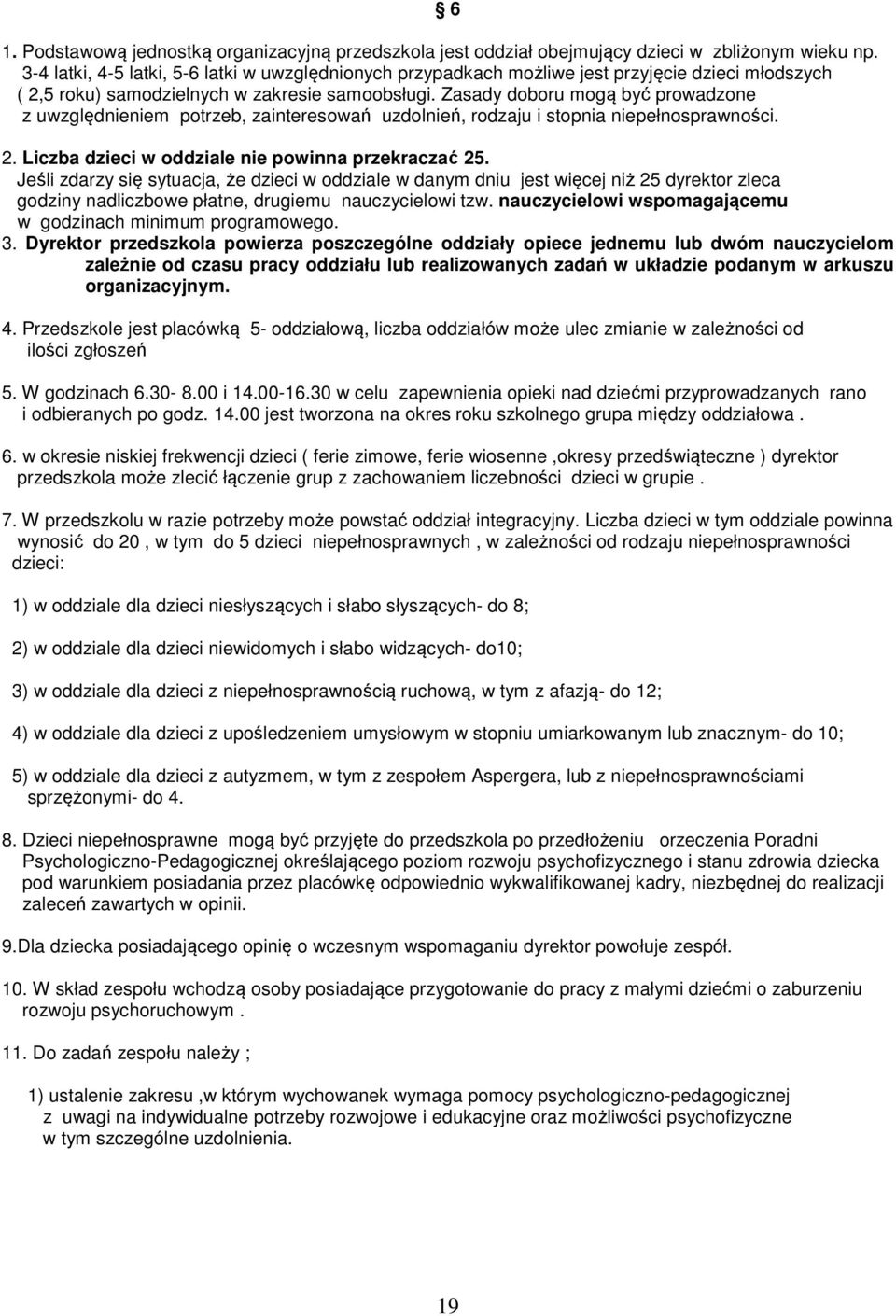 Zasady doboru mogą być prowadzone z uwzględnieniem potrzeb, zainteresowań uzdolnień, rodzaju i stopnia niepełnosprawności. 2. Liczba dzieci w oddziale nie powinna przekraczać 25.