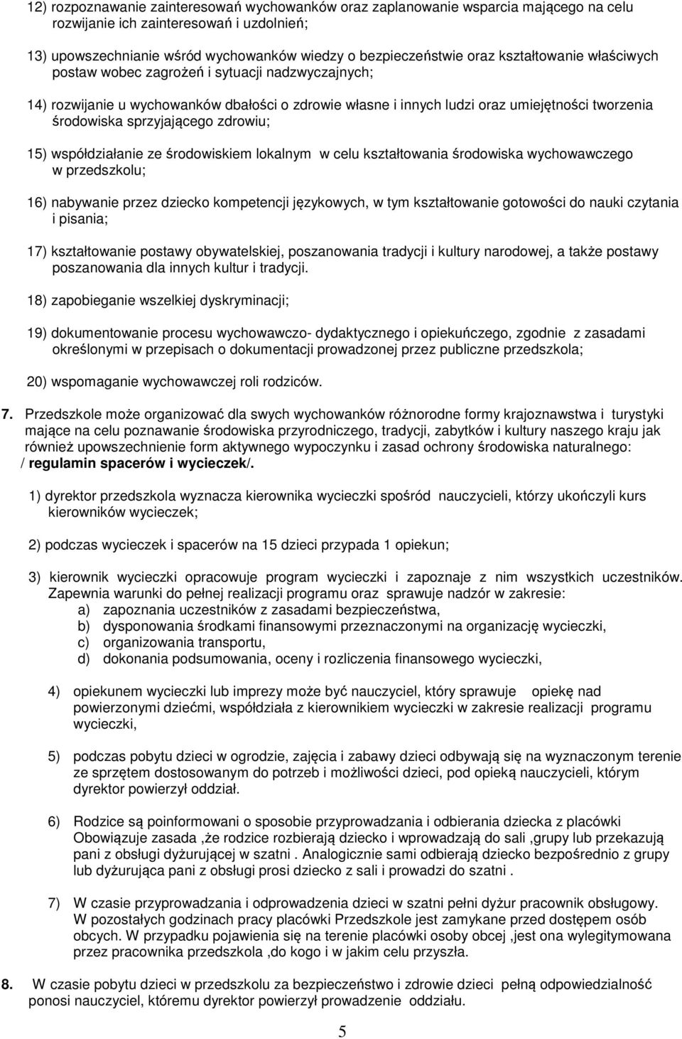 zdrowiu; 15) współdziałanie ze środowiskiem lokalnym w celu kształtowania środowiska wychowawczego w przedszkolu; 16) nabywanie przez dziecko kompetencji językowych, w tym kształtowanie gotowości do