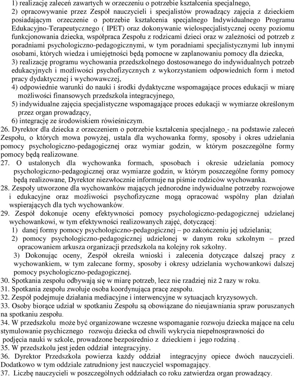 rodzicami dzieci oraz w zależności od potrzeb z poradniami psychologiczno-pedagogicznymi, w tym poradniami specjalistycznymi lub innymi osobami, których wiedza i umiejętności będą pomocne w