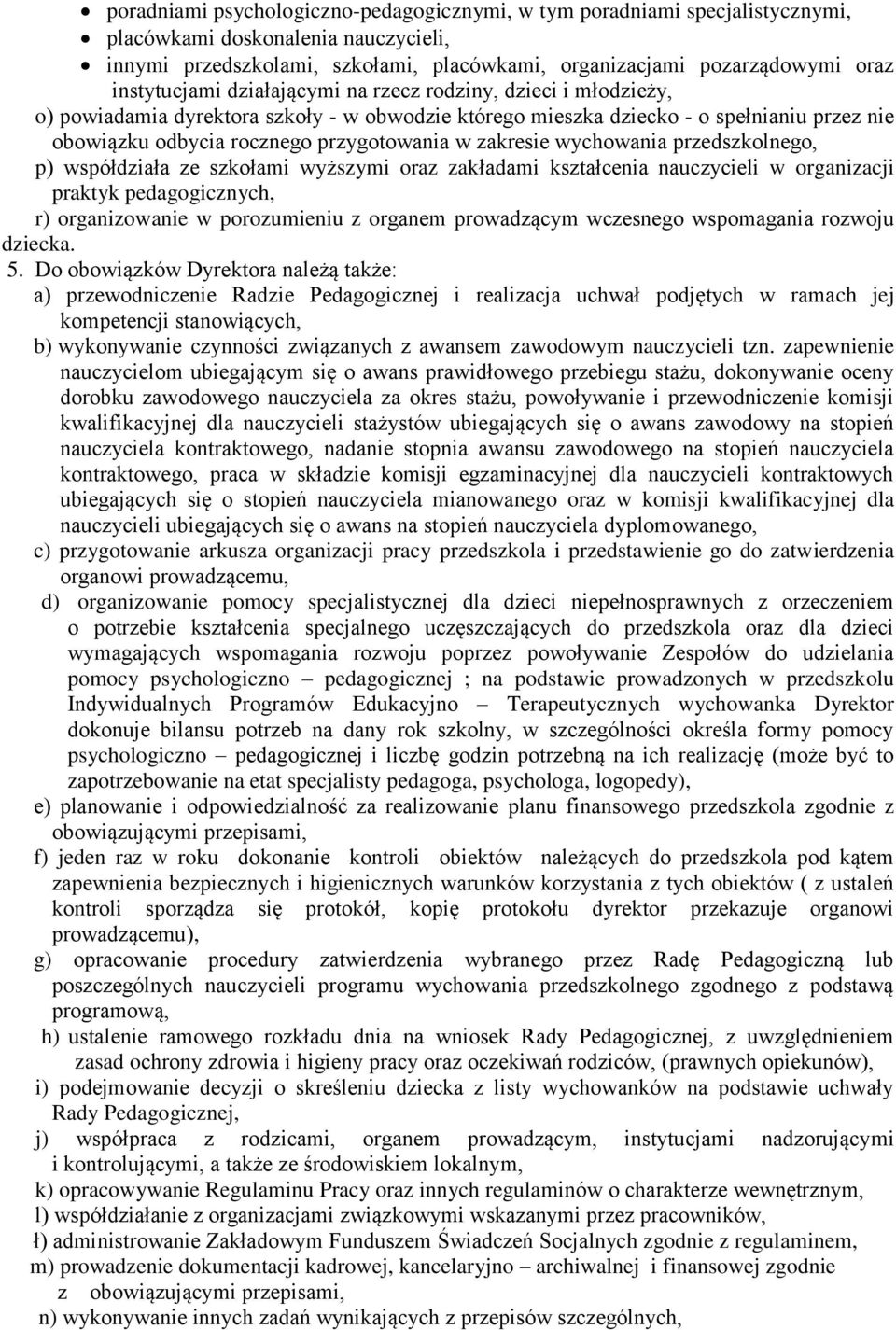 zakresie wychowania przedszkolnego, p) współdziała ze szkołami wyższymi oraz zakładami kształcenia nauczycieli w organizacji praktyk pedagogicznych, r) organizowanie w porozumieniu z organem