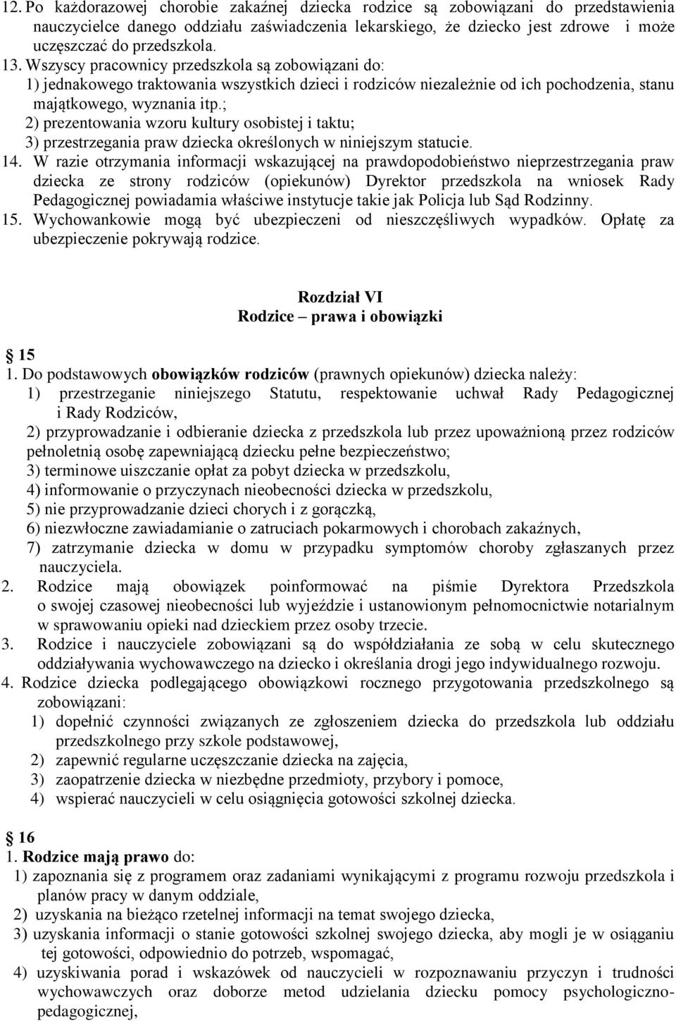 ; 2) prezentowania wzoru kultury osobistej i taktu; 3) przestrzegania praw dziecka określonych w niniejszym statucie. 14.