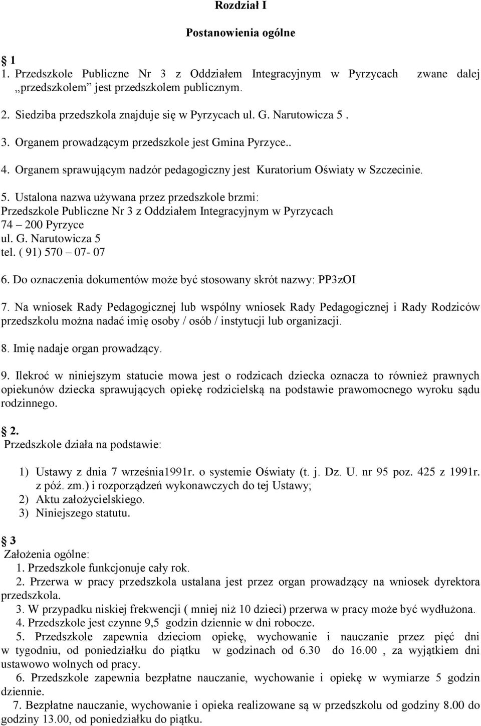 Organem sprawującym nadzór pedagogiczny jest Kuratorium Oświaty w Szczecinie. 5.