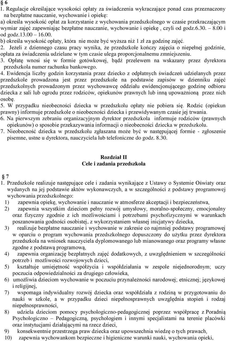 i od godz.13.00 16.00. b) określa wysokość opłaty, która nie może być wyższa niż 1 zł za godzinę zajęć. 2.