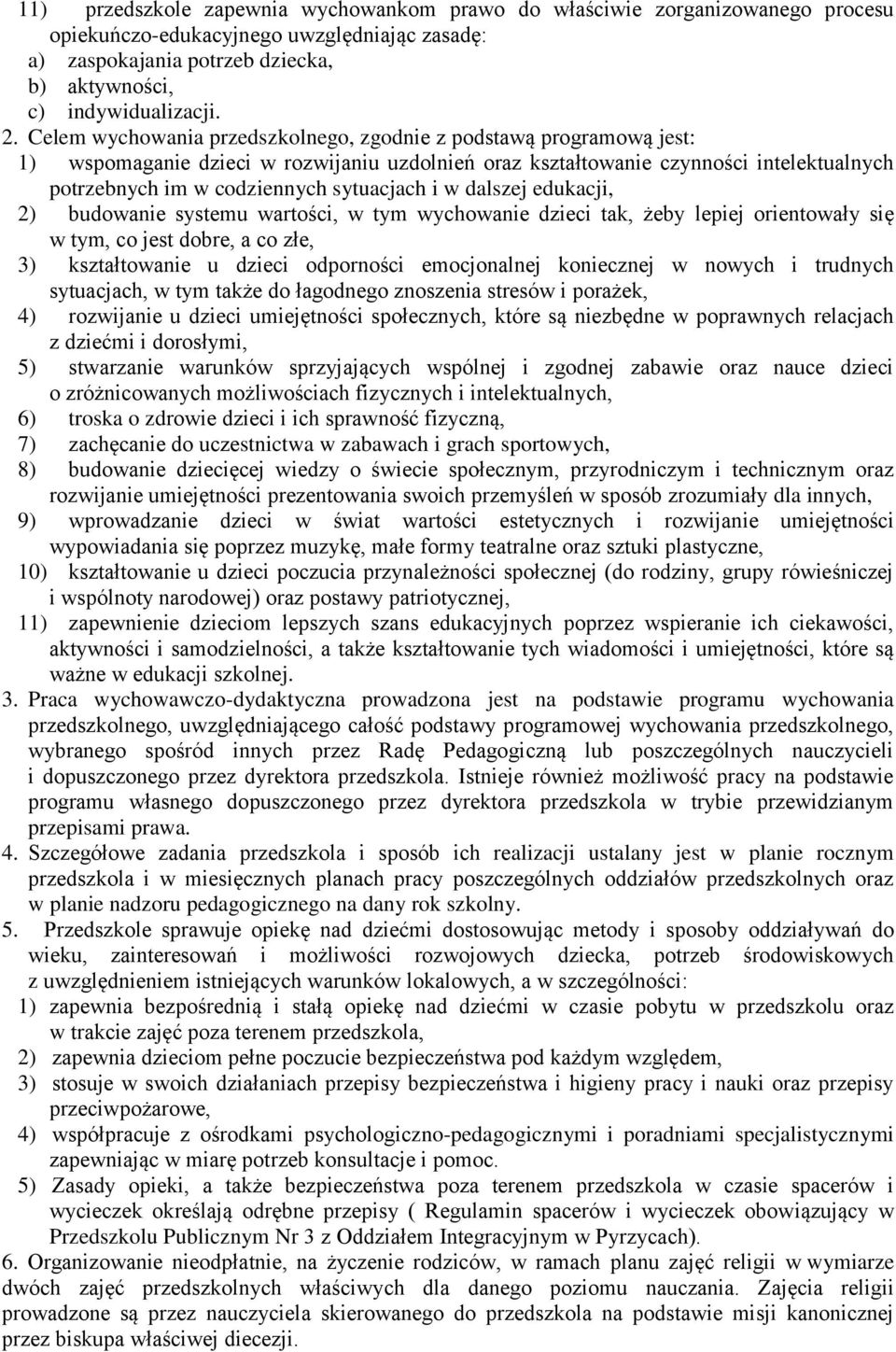 i w dalszej edukacji, 2) budowanie systemu wartości, w tym wychowanie dzieci tak, żeby lepiej orientowały się w tym, co jest dobre, a co złe, 3) kształtowanie u dzieci odporności emocjonalnej