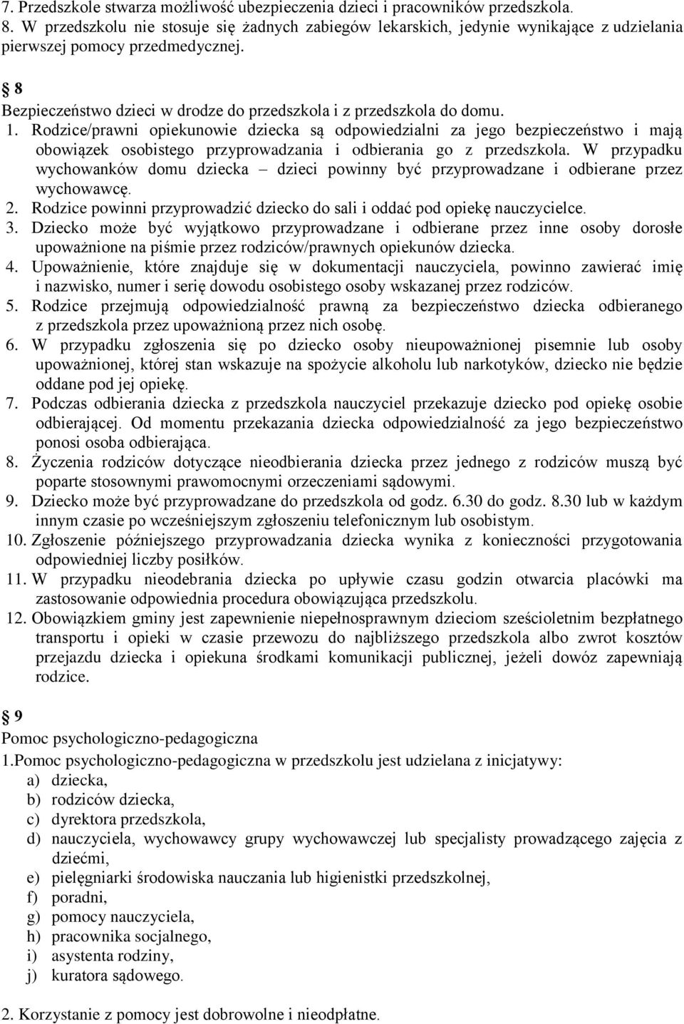 Rodzice/prawni opiekunowie dziecka są odpowiedzialni za jego bezpieczeństwo i mają obowiązek osobistego przyprowadzania i odbierania go z przedszkola.