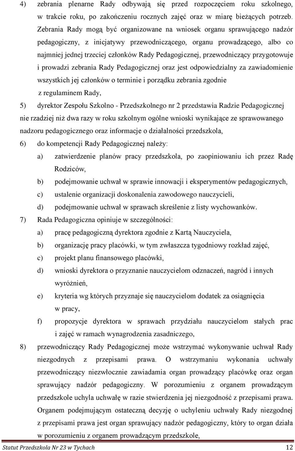 Pedagogicznej, przewodniczący przygotowuje i prowadzi zebrania Rady Pedagogicznej oraz jest odpowiedzialny za zawiadomienie wszystkich jej członków o terminie i porządku zebrania zgodnie z