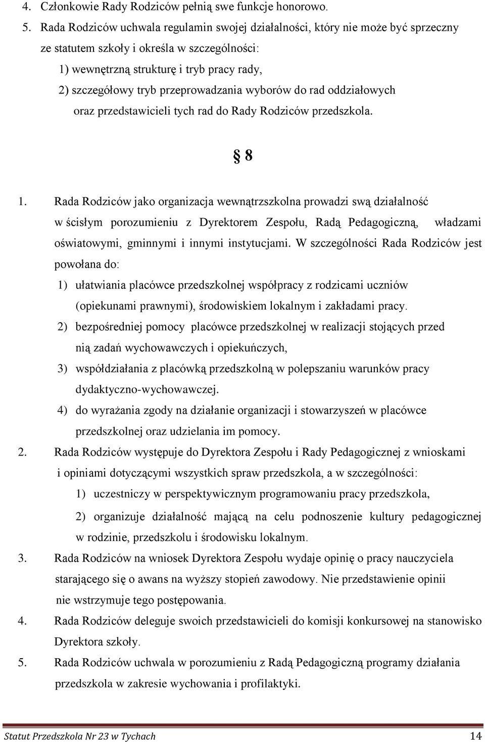 przeprowadzania wyborów do rad oddziałowych oraz przedstawicieli tych rad do Rady Rodziców przedszkola. 8 1.